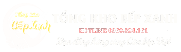 Tổng kho Bếp Xanh 0968.324.161